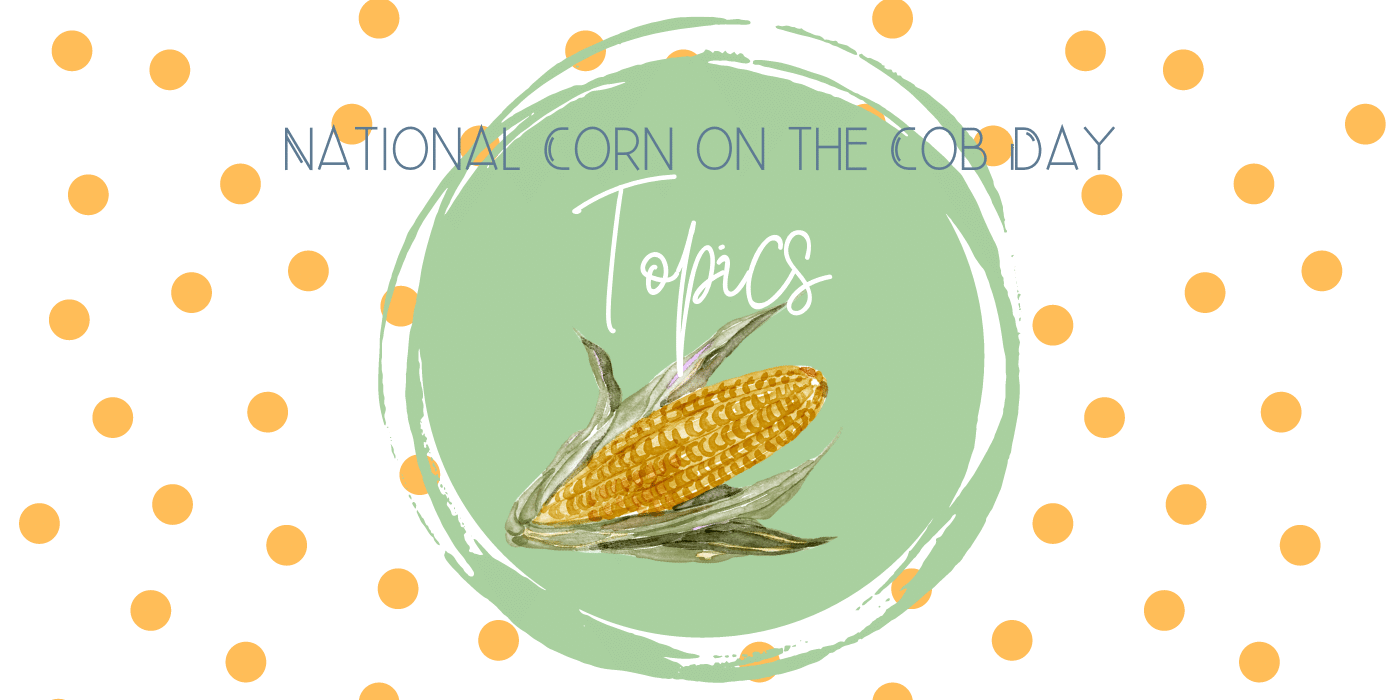 Corn on the cob day speech topics head