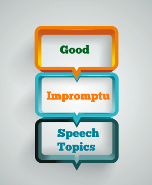 Good impromptu speech topics