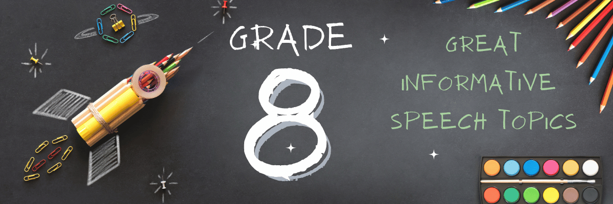 Great informative speech topics for grade 8 with sample outlines for several. Eight grade topics several informative categories.